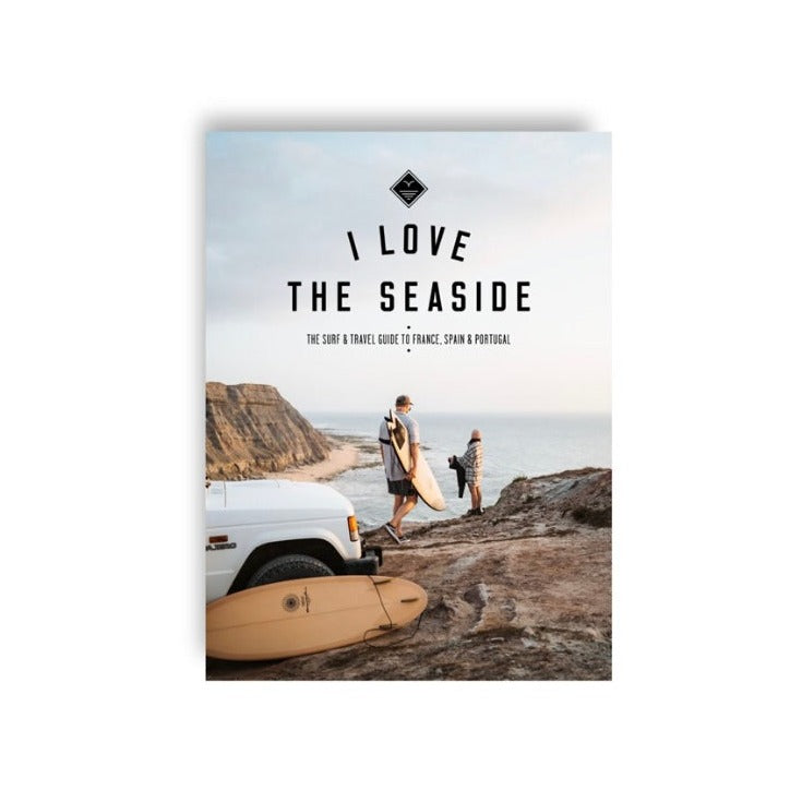 Livre - I love seaside SURF & TRAVEL GUIDE FRANCE SPAIN PORTUGAL