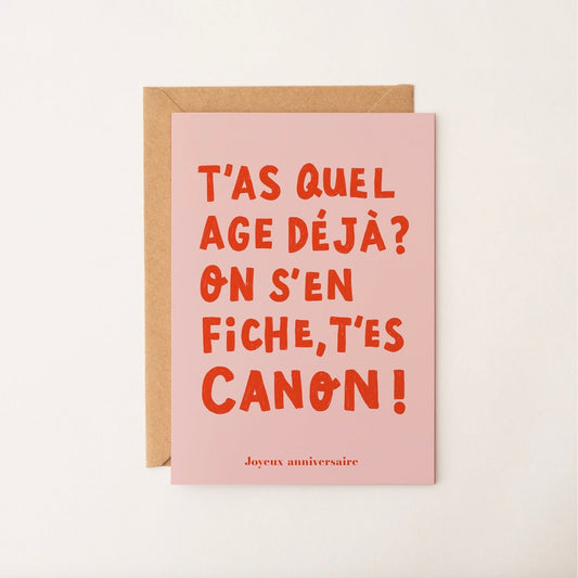 Carte T'as quel age deja? On s'en fiche t'es canon !
