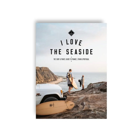 Livre - I love seaside SURF & TRAVEL GUIDE FRANCE SPAIN PORTUGAL