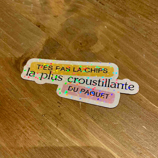 Sticker T'es pas la chips la plus croustillante du paquet