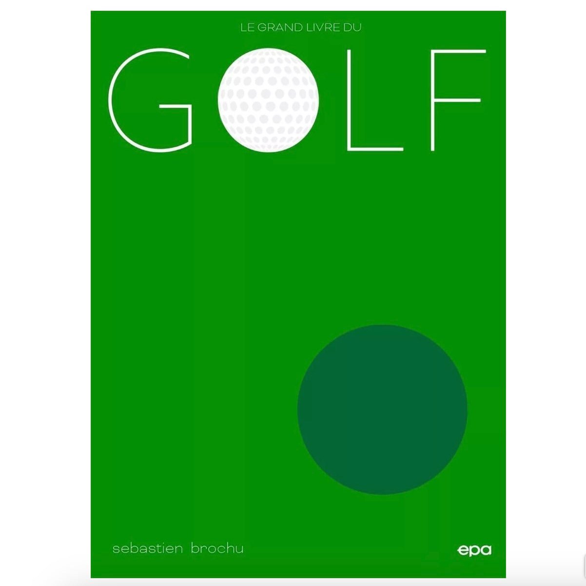 Livre: Le grand livre du Golf - Sébastien Brochu